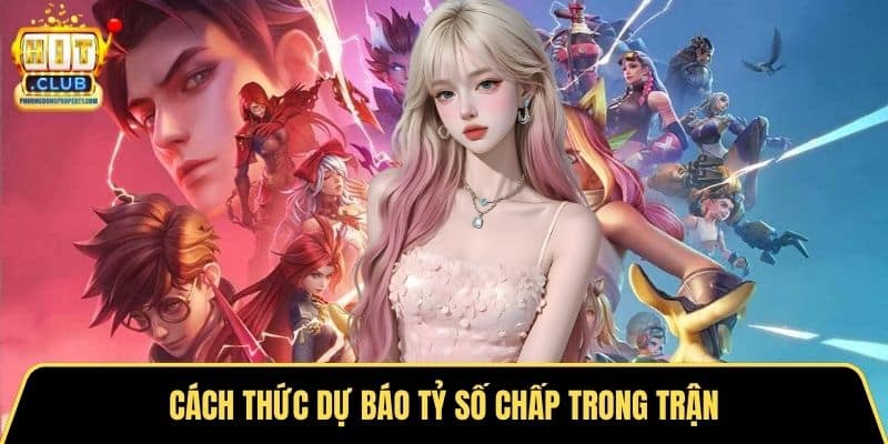 Cách thức dự báo tỷ số chấp trong trận
