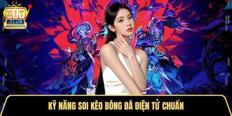 Kỹ năng soi kèo bóng đá điện tử chuẩn