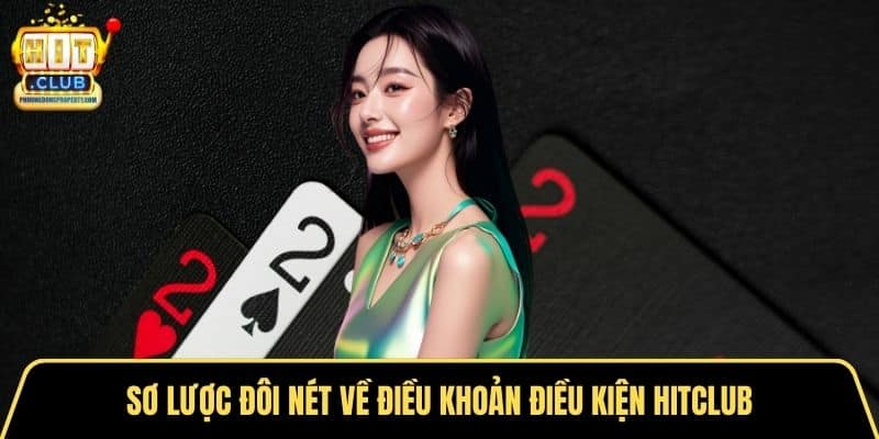 Sơ lược đôi nét về điều khoản điều kiện Hitclub